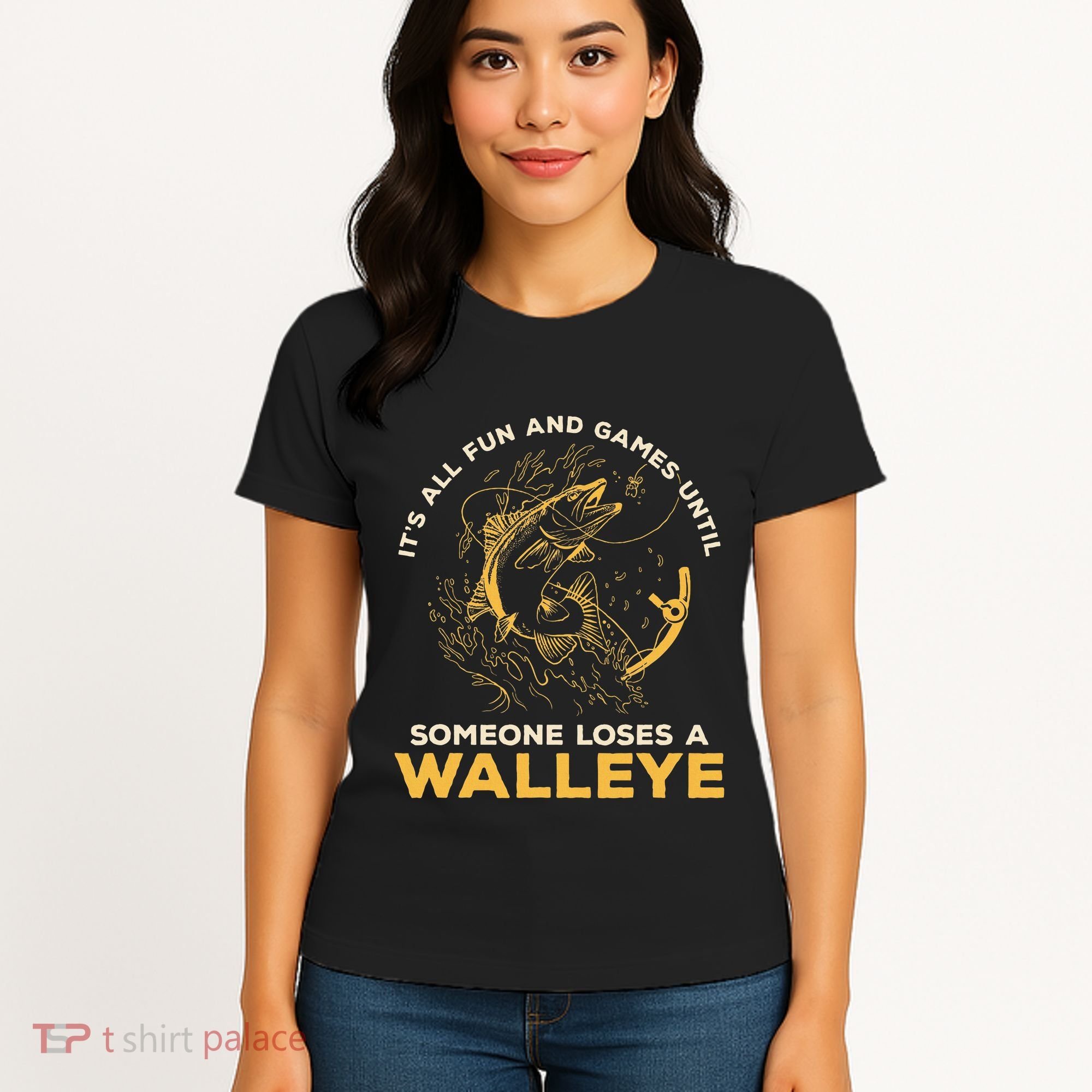 ItS All Fun Games Until Someone Loses A Walleye Fishing Women's T-Shirt