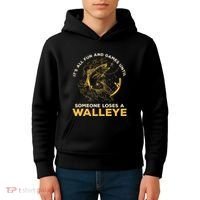 ItS All Fun Games Until Someone Loses A Walleye Fishing Kids Hoodie thumb 4