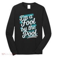 IM A Fool By The Pool Funny Swimming Team Swim Lover Joke Long Sleeve Shirt thumb 0