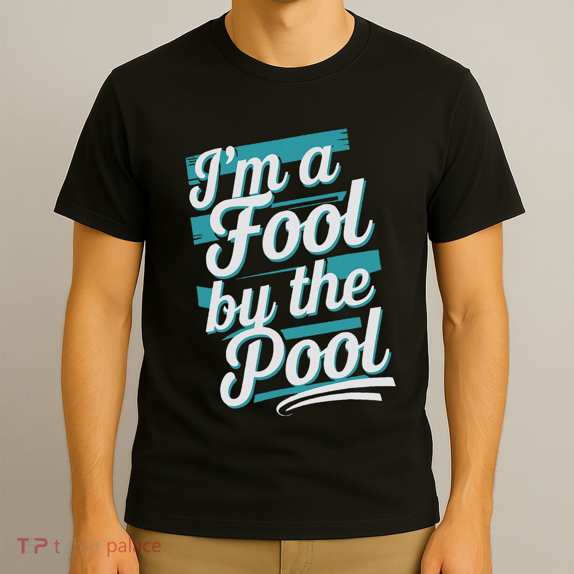 IM A Fool By The Pool Funny Swimming Team Swim Lover Joke T-Shirt
