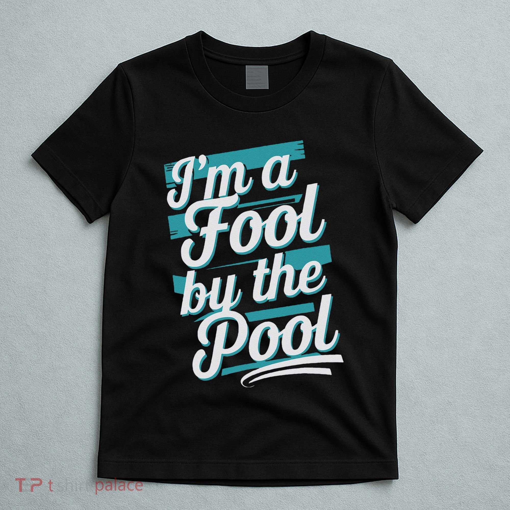 IM A Fool By The Pool Funny Swimming Team Swim Lover Joke T-Shirt