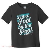 IM A Fool By The Pool Funny Swimming Team Swim Lover Joke Toddler T-Shirt thumb 0