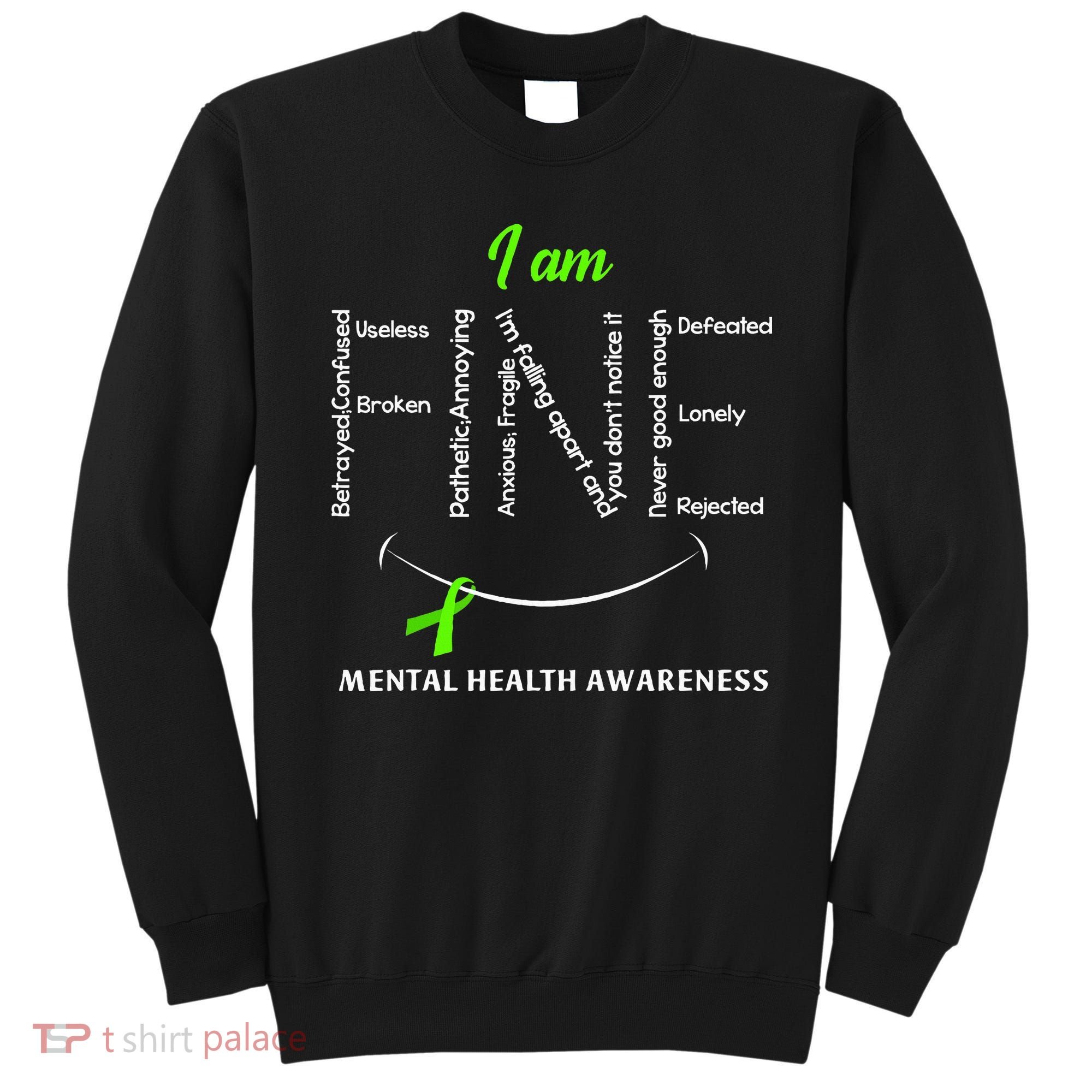 I Am Fine Mental Health Awareness Ribbon Green Sweatshirt