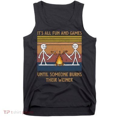 It's All Fun And Games Until Someone Burns Their Weiner Vintage Tank Top