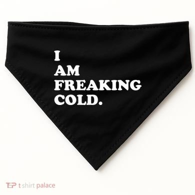 I Am Freaking Cold Funny USA-Made Doggie Bandana
