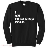 I Am Freaking Cold Funny Sweatshirt thumb 0