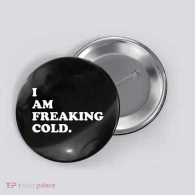 I Am Freaking Cold Funny Button