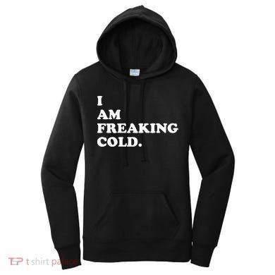 I Am Freaking Cold Funny Women's Hoodie