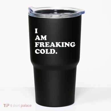 I Am Freaking Cold Funny Tumbler