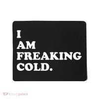 I Am Freaking Cold Funny Mousepad thumb 0