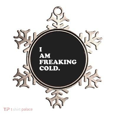 I Am Freaking Cold Funny Ornament