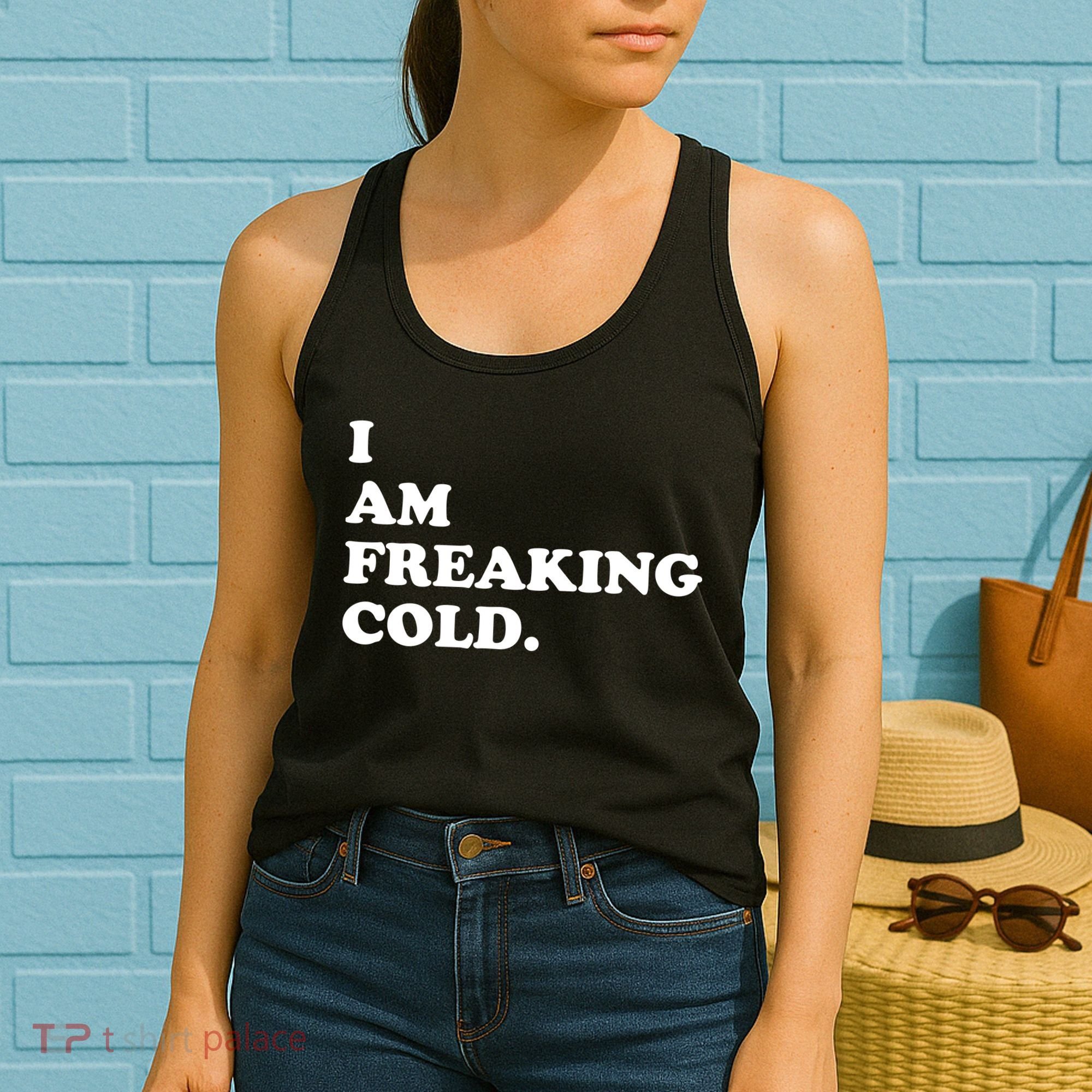 I Am Freaking Cold Funny Women's Tank Top