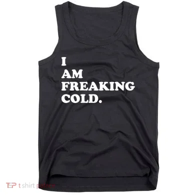 I Am Freaking Cold Funny Tank Top