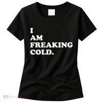 I Am Freaking Cold Funny Women's T-Shirt thumb 0