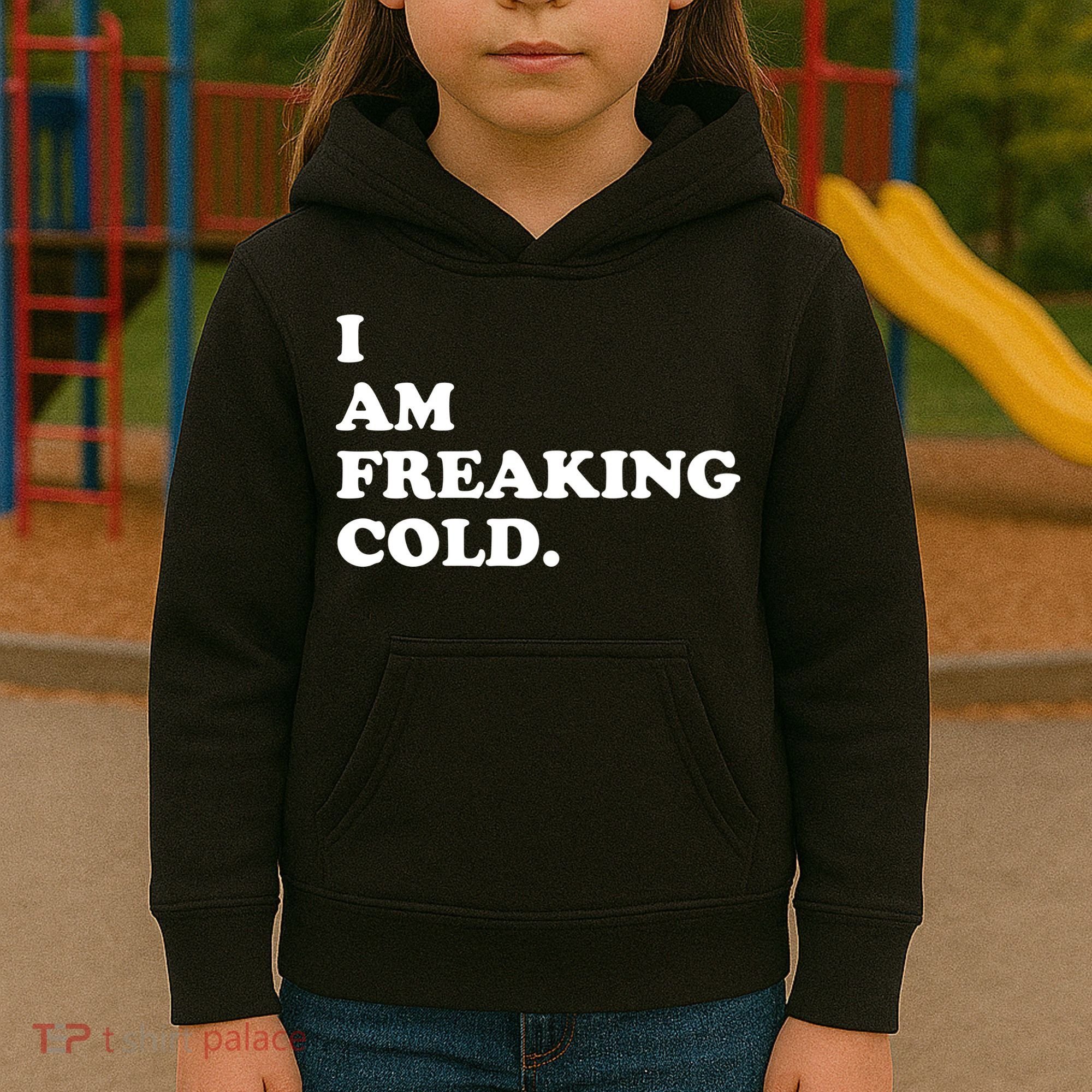 I Am Freaking Cold Funny Kids Hoodie