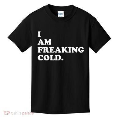 I Am Freaking Cold Funny Kids T-Shirt