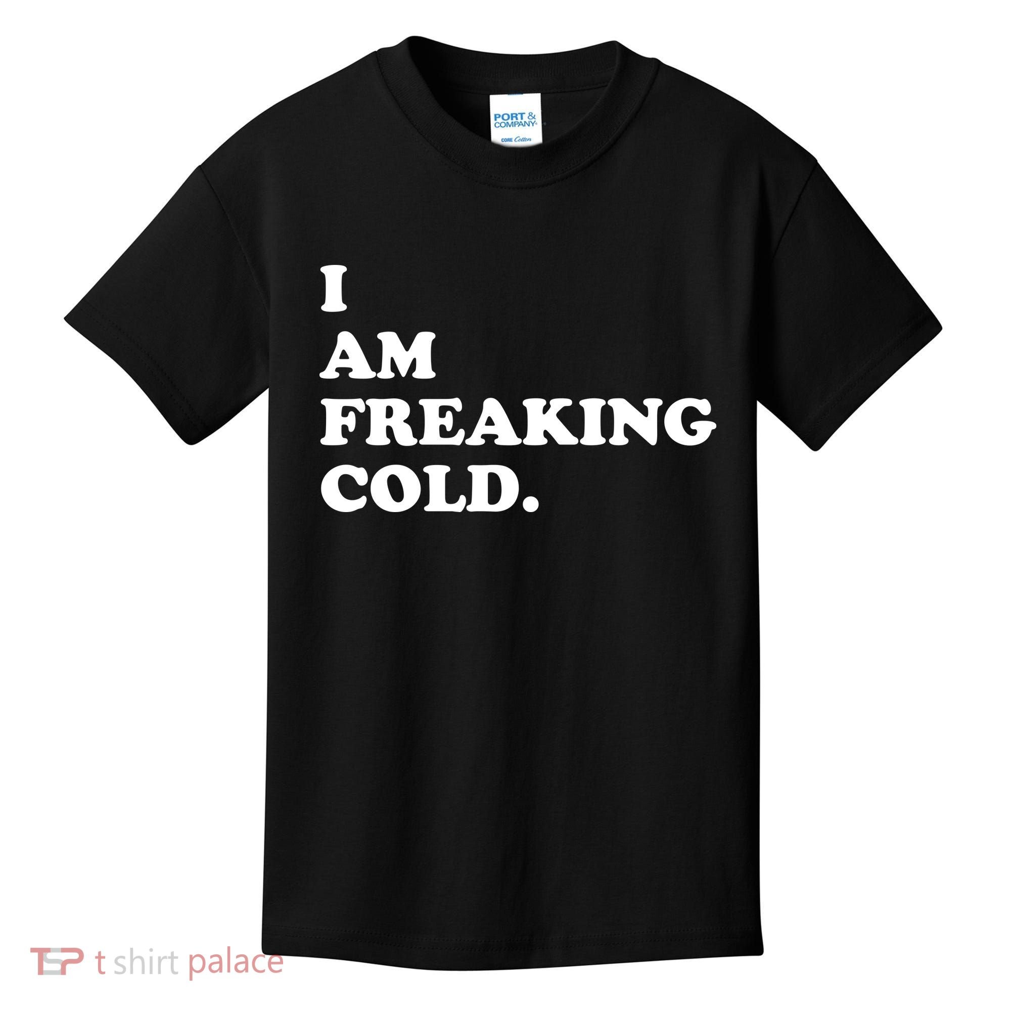 I Am Freaking Cold Funny Kids T-Shirt