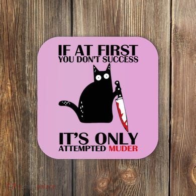 If At First You Dont Succeed It Is Only Attempted Murder Cool Gift Coaster