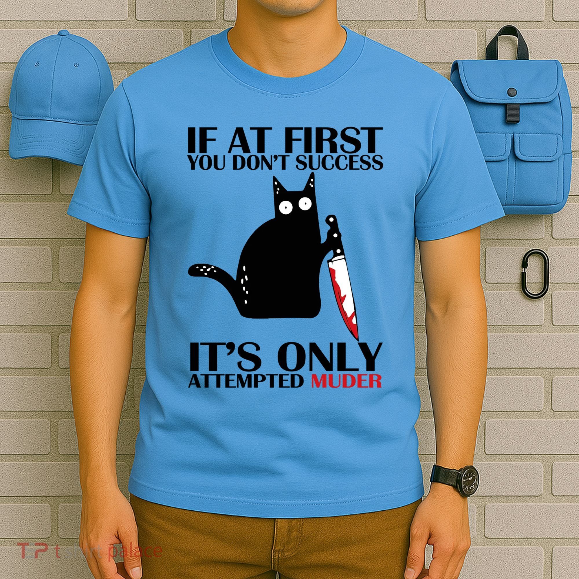 If At First You Dont Succeed It Is Only Attempted Murder Cool Gift T-Shirt