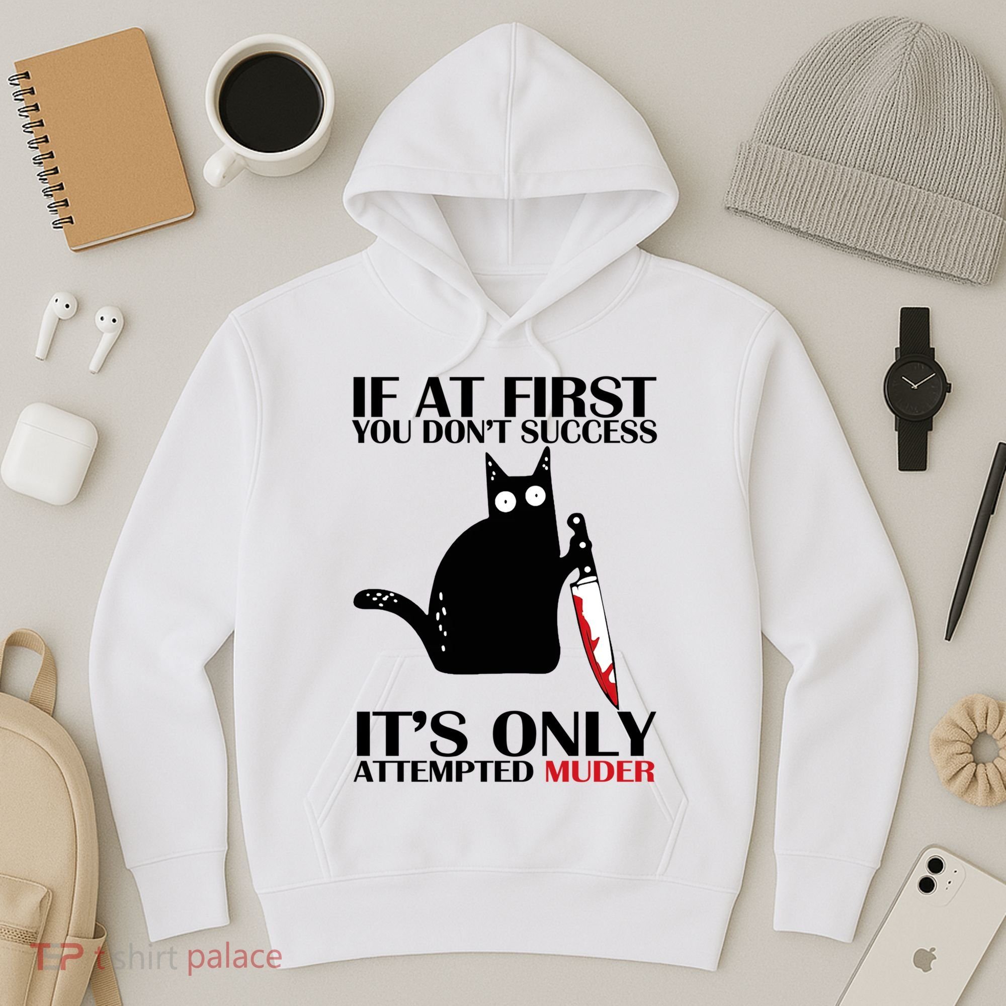 If At First You Dont Succeed It Is Only Attempted Murder Cool Gift Hoodie