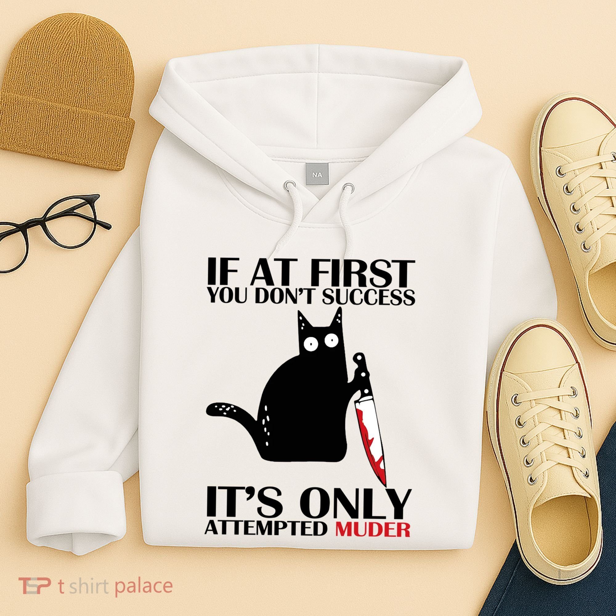 If At First You Dont Succeed It Is Only Attempted Murder Cool Gift Hoodie
