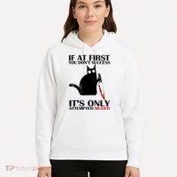 If At First You Dont Succeed It Is Only Attempted Murder Cool Gift Hoodie thumb 5