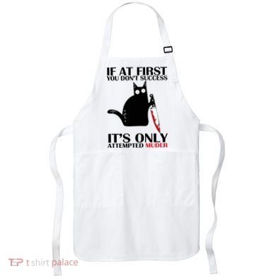If At First You Dont Succeed It Is Only Attempted Murder Cool Gift Apron