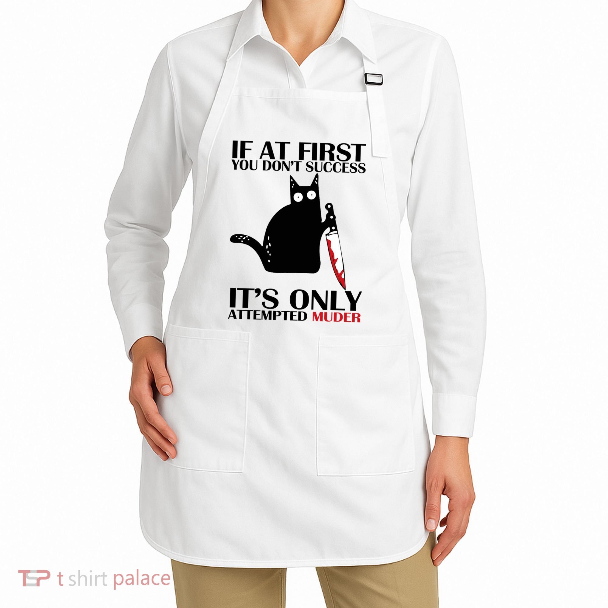If At First You Dont Succeed It Is Only Attempted Murder Cool Gift Apron