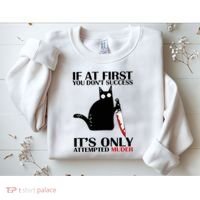 If At First You Dont Succeed It Is Only Attempted Murder Cool Gift Sweatshirt thumb 2