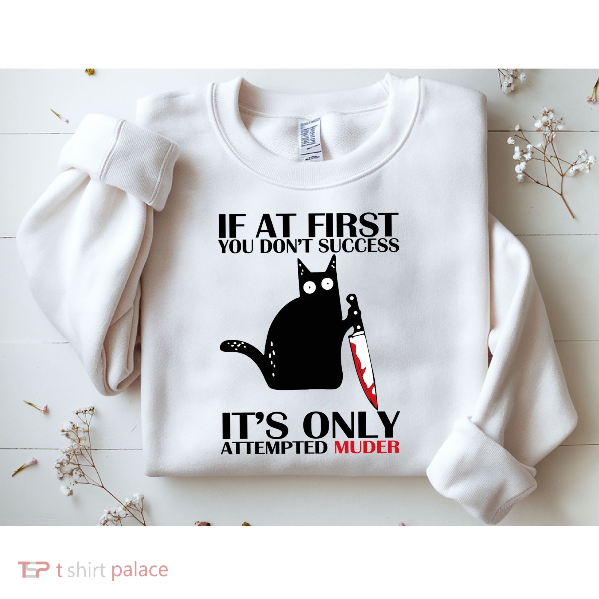 If At First You Dont Succeed It Is Only Attempted Murder Cool Gift Sweatshirt