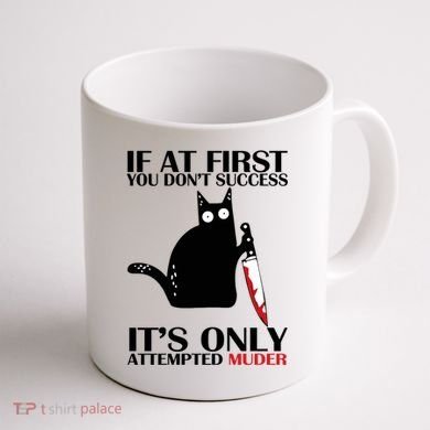 If At First You Dont Succeed It Is Only Attempted Murder Cool Gift Coffee Mug back