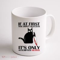 If At First You Dont Succeed It Is Only Attempted Murder Cool Gift Coffee Mug thumb 1