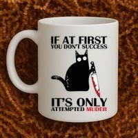 If At First You Dont Succeed It Is Only Attempted Murder Cool Gift Coffee Mug thumb 2