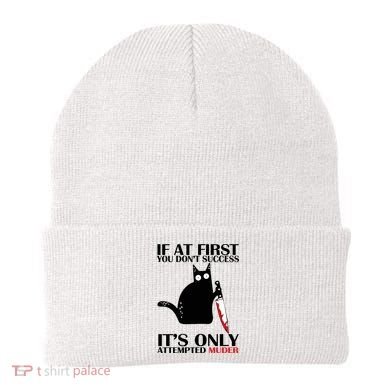 If At First You Dont Succeed It Is Only Attempted Murder Cool Gift Beanie