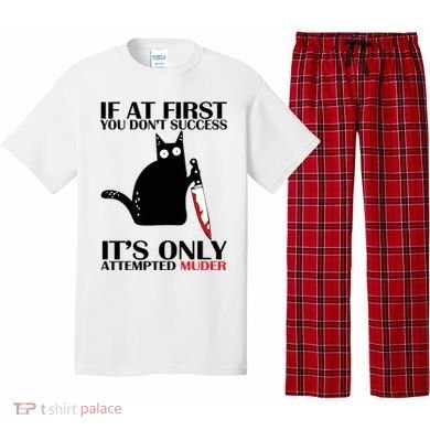 If At First You Dont Succeed It Is Only Attempted Murder Cool Gift Pajama Set
