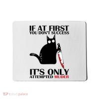 If At First You Dont Succeed It Is Only Attempted Murder Cool Gift Mousepad thumb 0