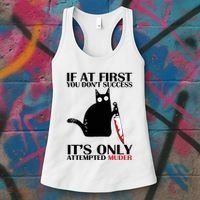 If At First You Dont Succeed It Is Only Attempted Murder Cool Gift Women's Tank Top thumb 3