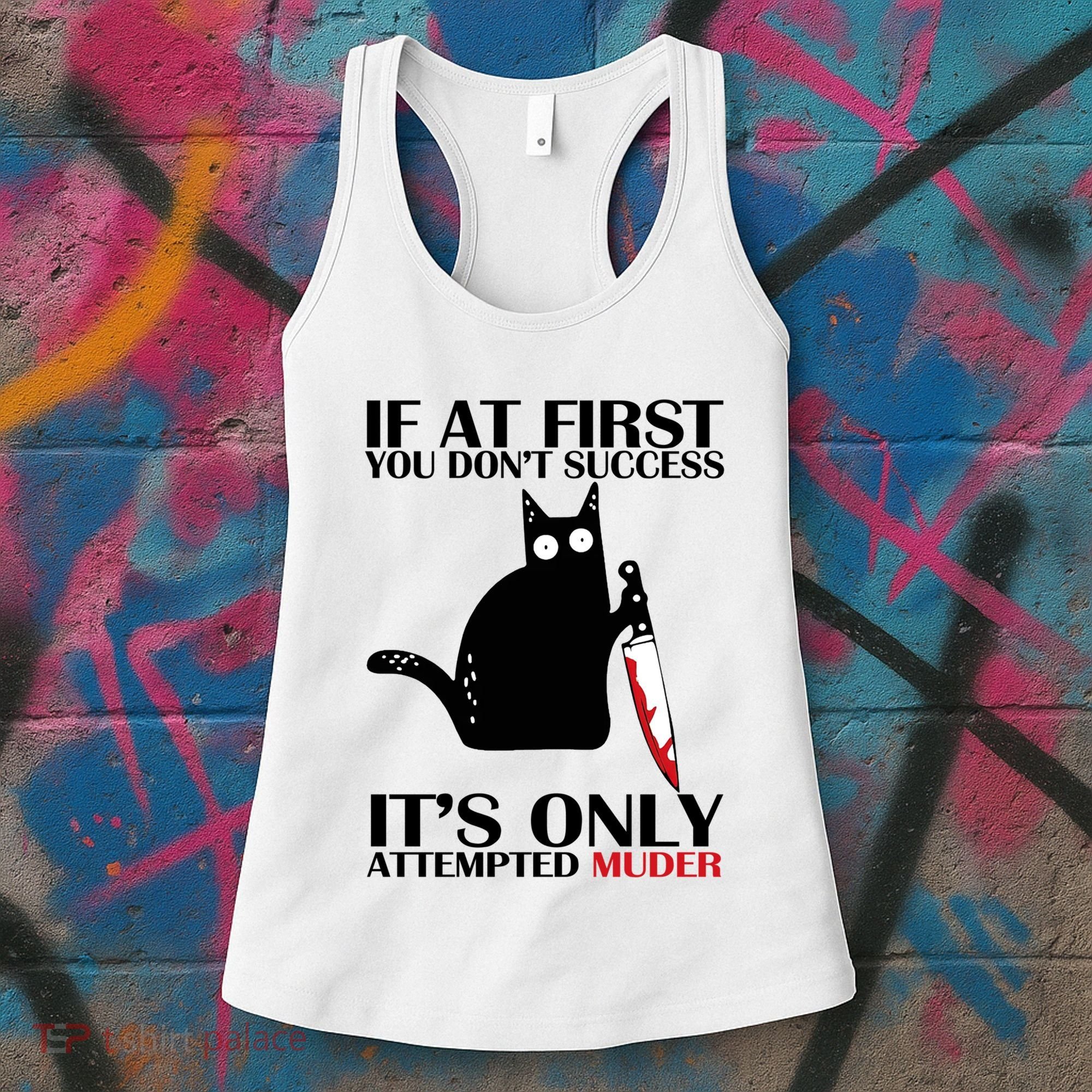 If At First You Dont Succeed It Is Only Attempted Murder Cool Gift Women's Tank Top