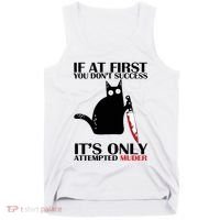 If At First You Dont Succeed It Is Only Attempted Murder Cool Gift Tank Top thumb 0