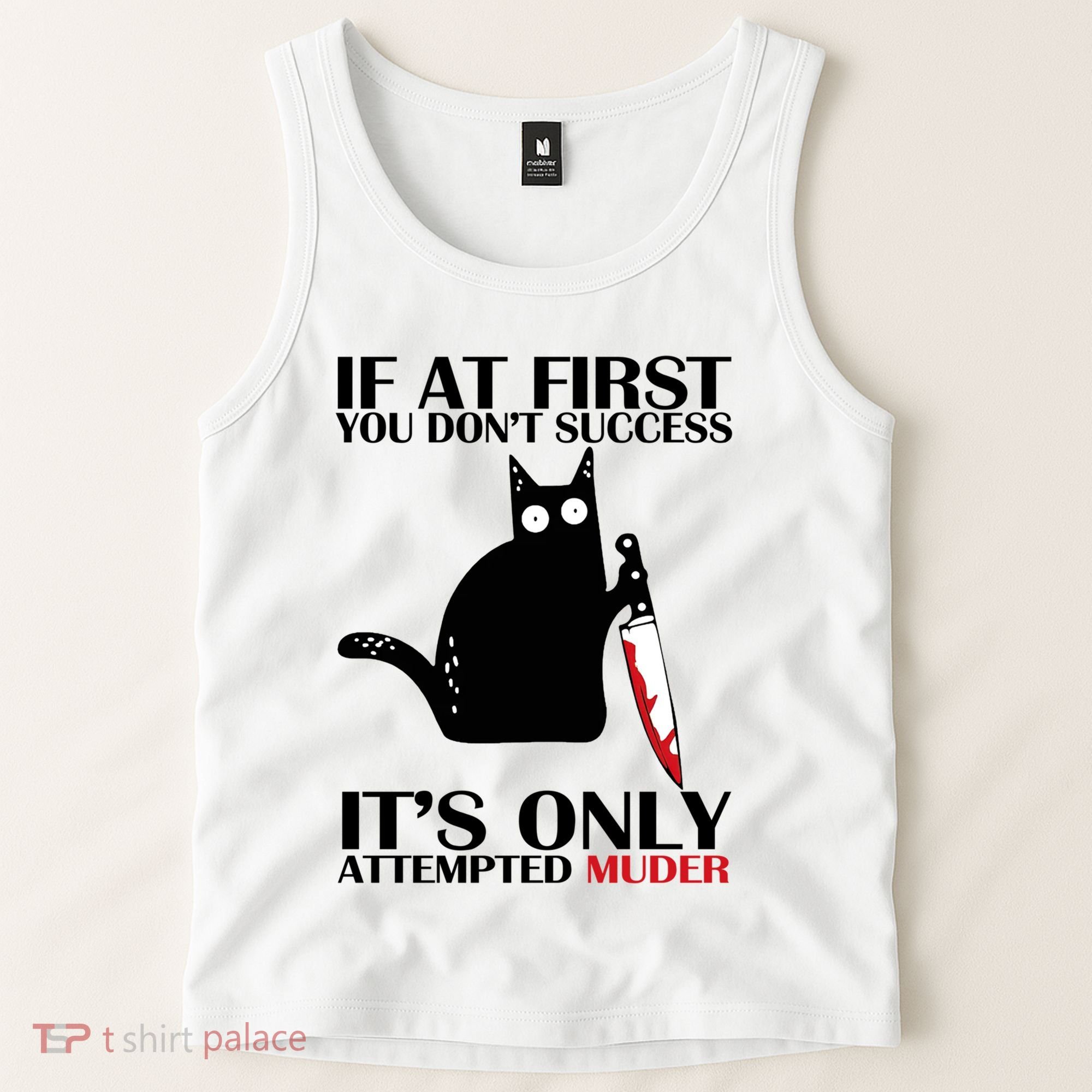 If At First You Dont Succeed It Is Only Attempted Murder Cool Gift Tank Top