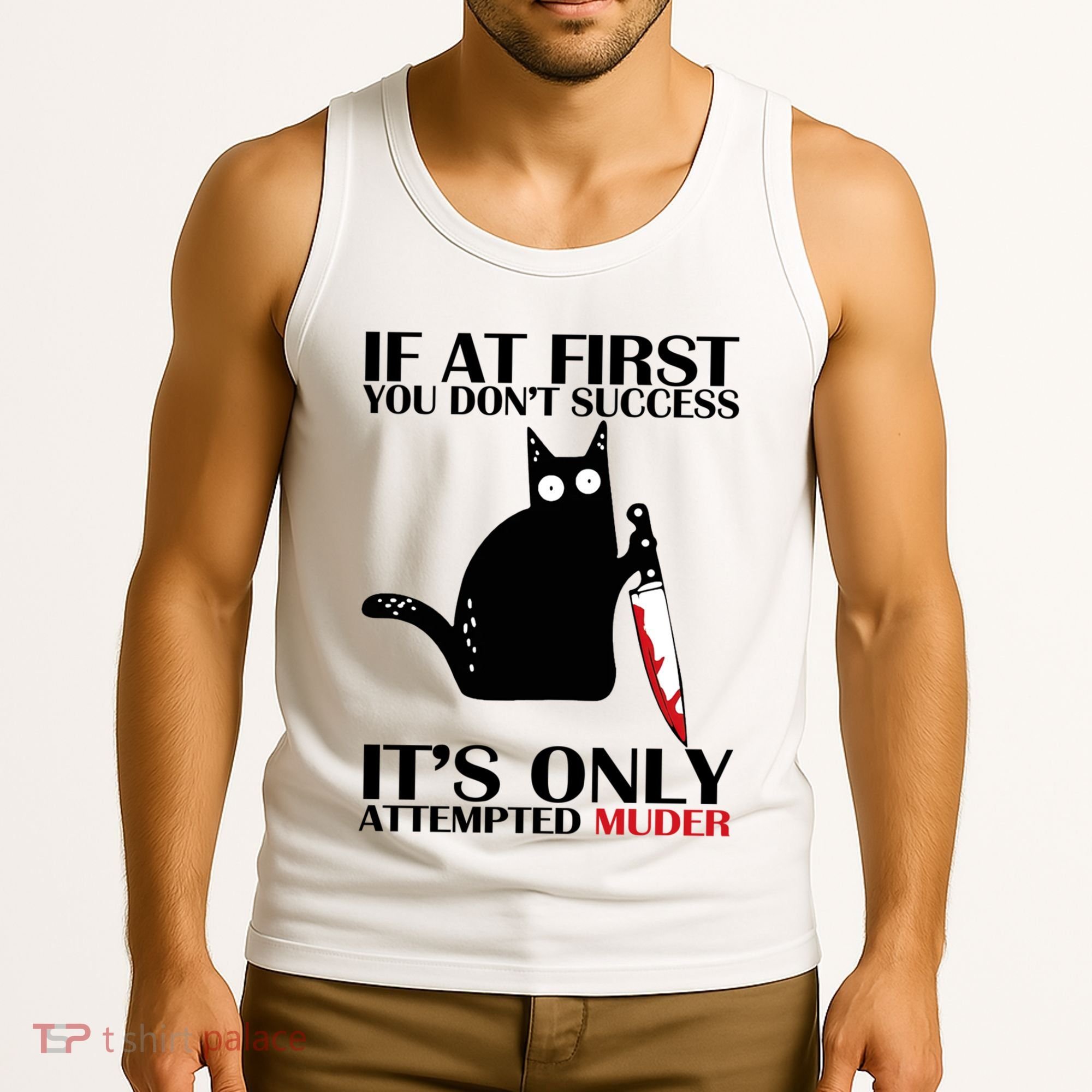 If At First You Dont Succeed It Is Only Attempted Murder Cool Gift Tank Top