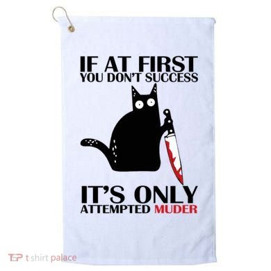 If At First You Dont Succeed It Is Only Attempted Murder Cool Gift Golf Towel
