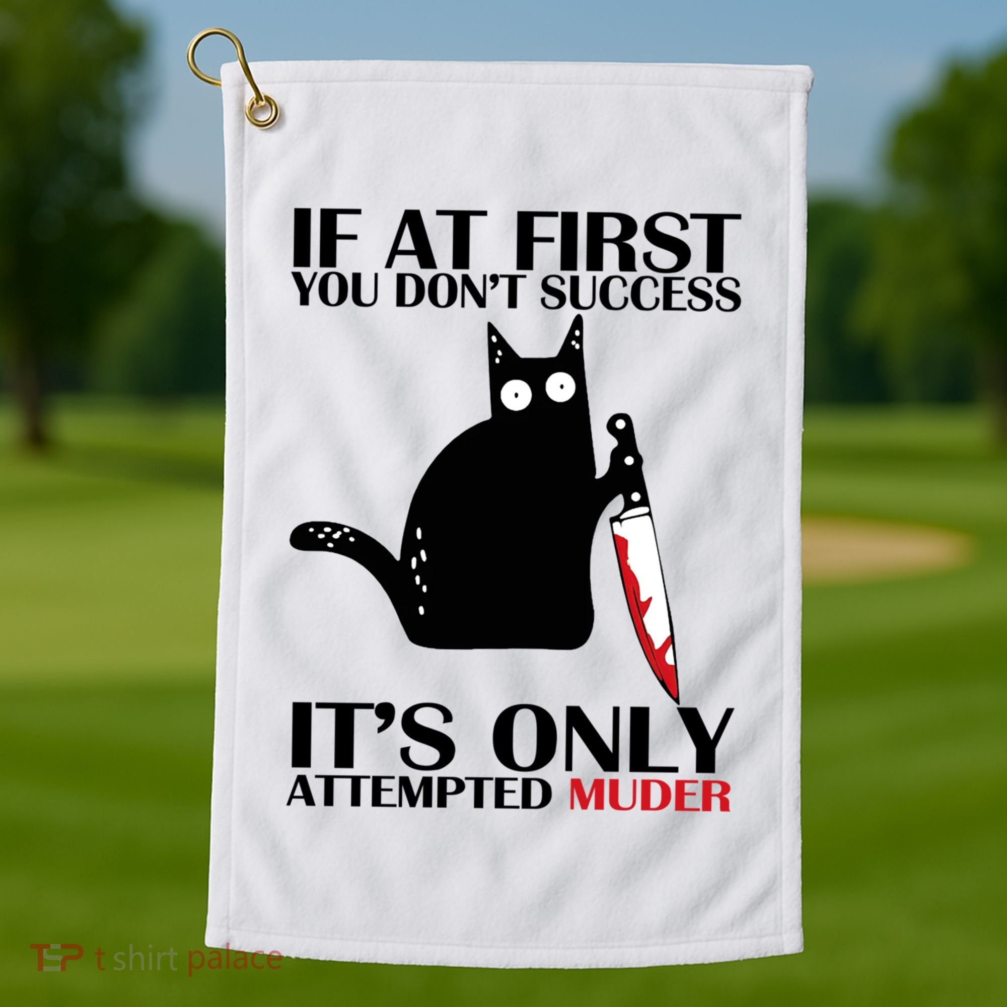 If At First You Dont Succeed It Is Only Attempted Murder Cool Gift Golf Towel