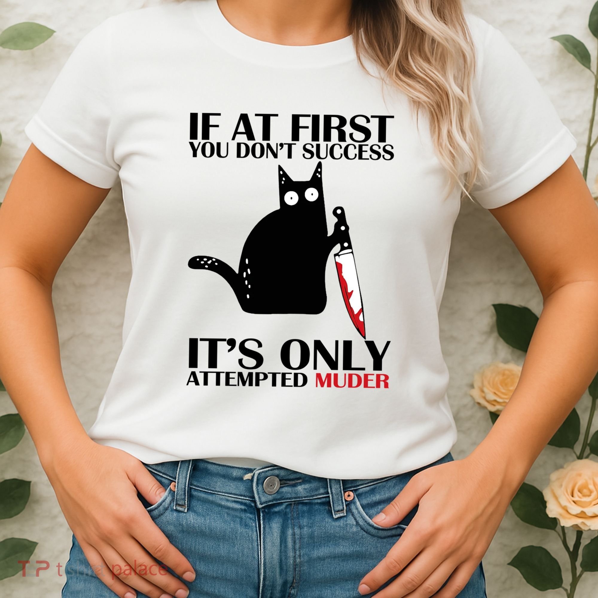 If At First You Dont Succeed It Is Only Attempted Murder Cool Gift Women's T-Shirt