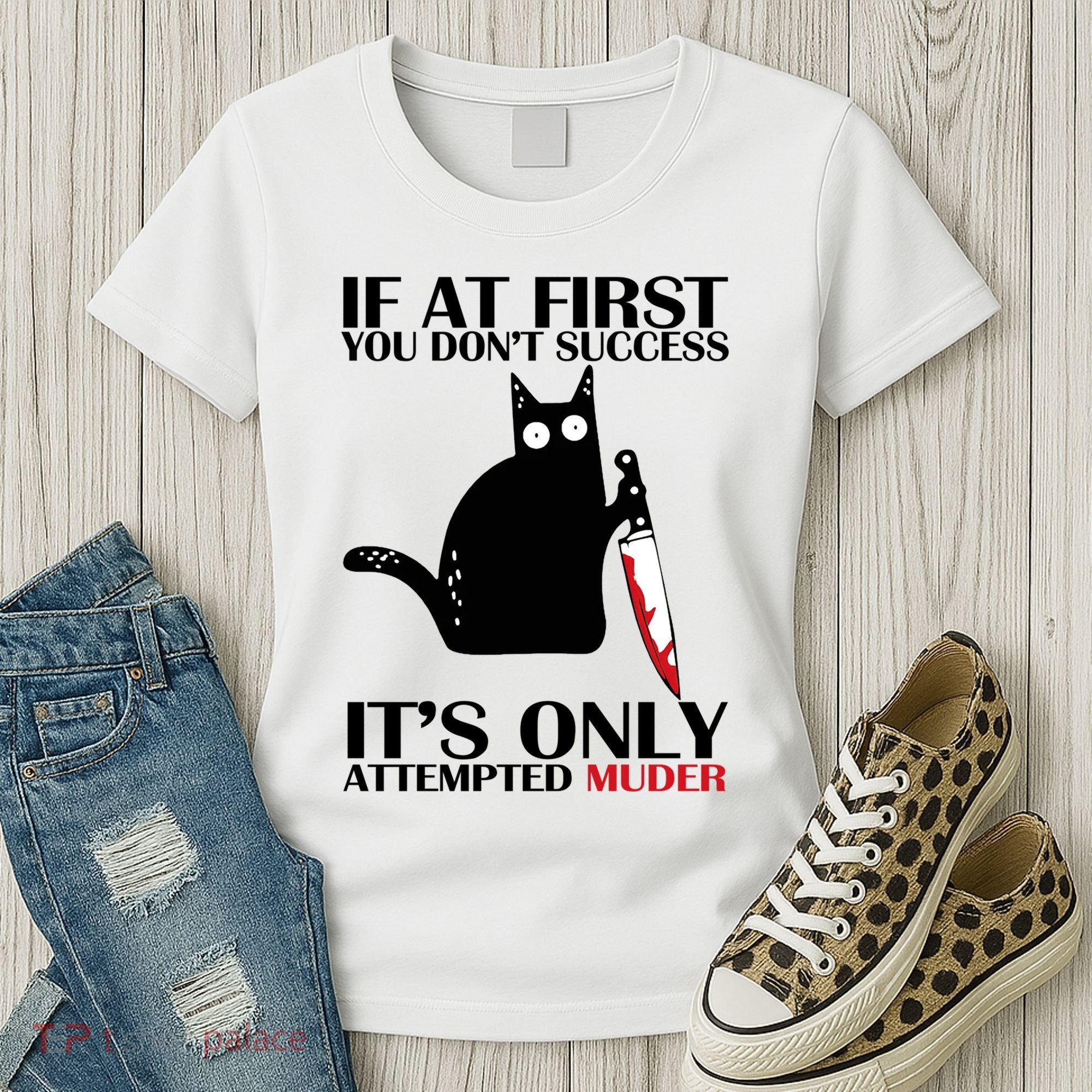 If At First You Dont Succeed It Is Only Attempted Murder Cool Gift Women's T-Shirt