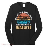 It's All Fun And Game Until Someone Loses A Walleye Fishing Long Sleeve Shirt thumb 0