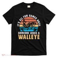 It's All Fun And Game Until Someone Loses A Walleye Fishing T-Shirt thumb 0