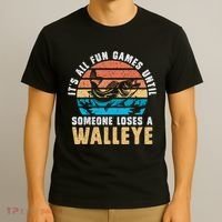 It's All Fun And Game Until Someone Loses A Walleye Fishing T-Shirt thumb 3