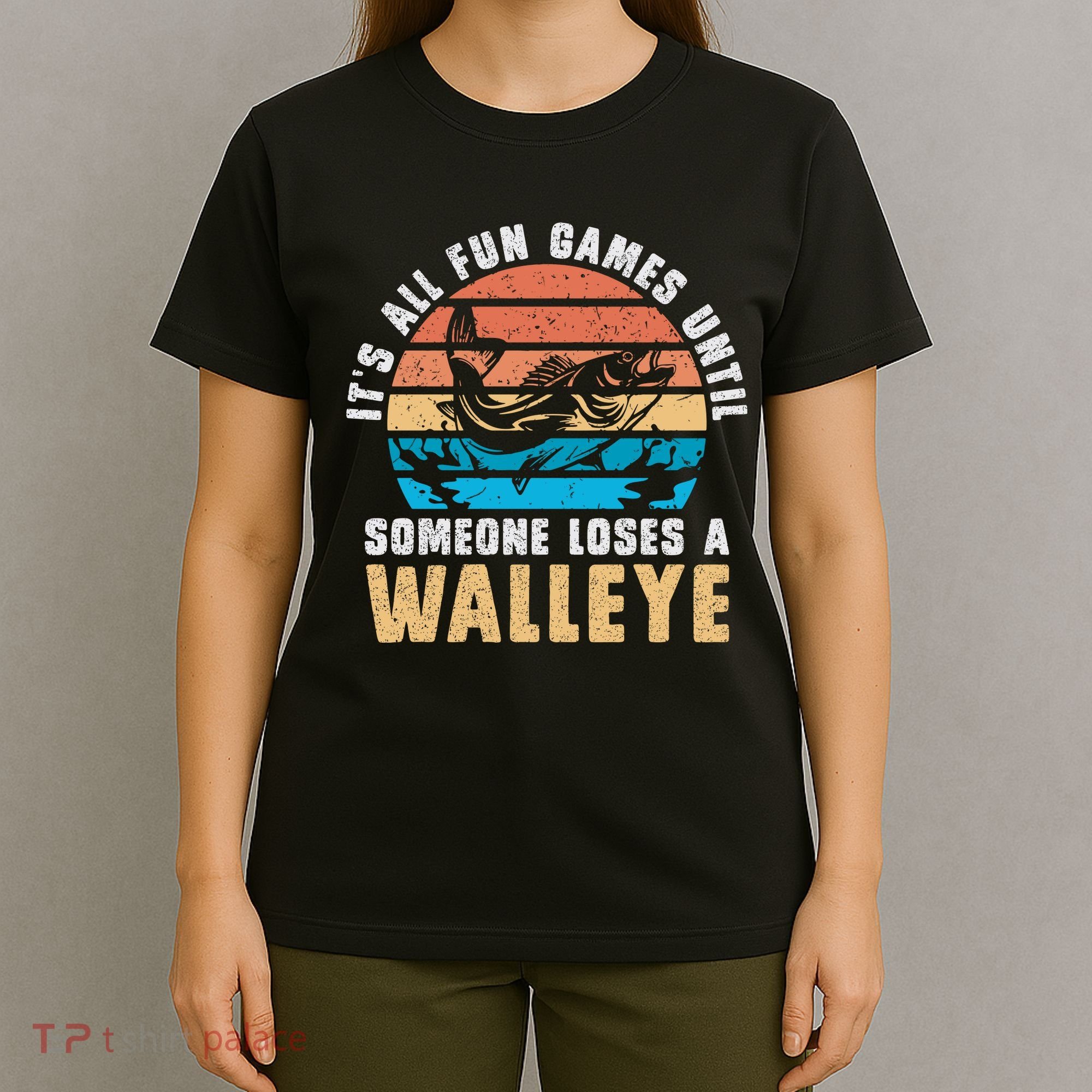 It's All Fun And Game Until Someone Loses A Walleye Fishing T-Shirt