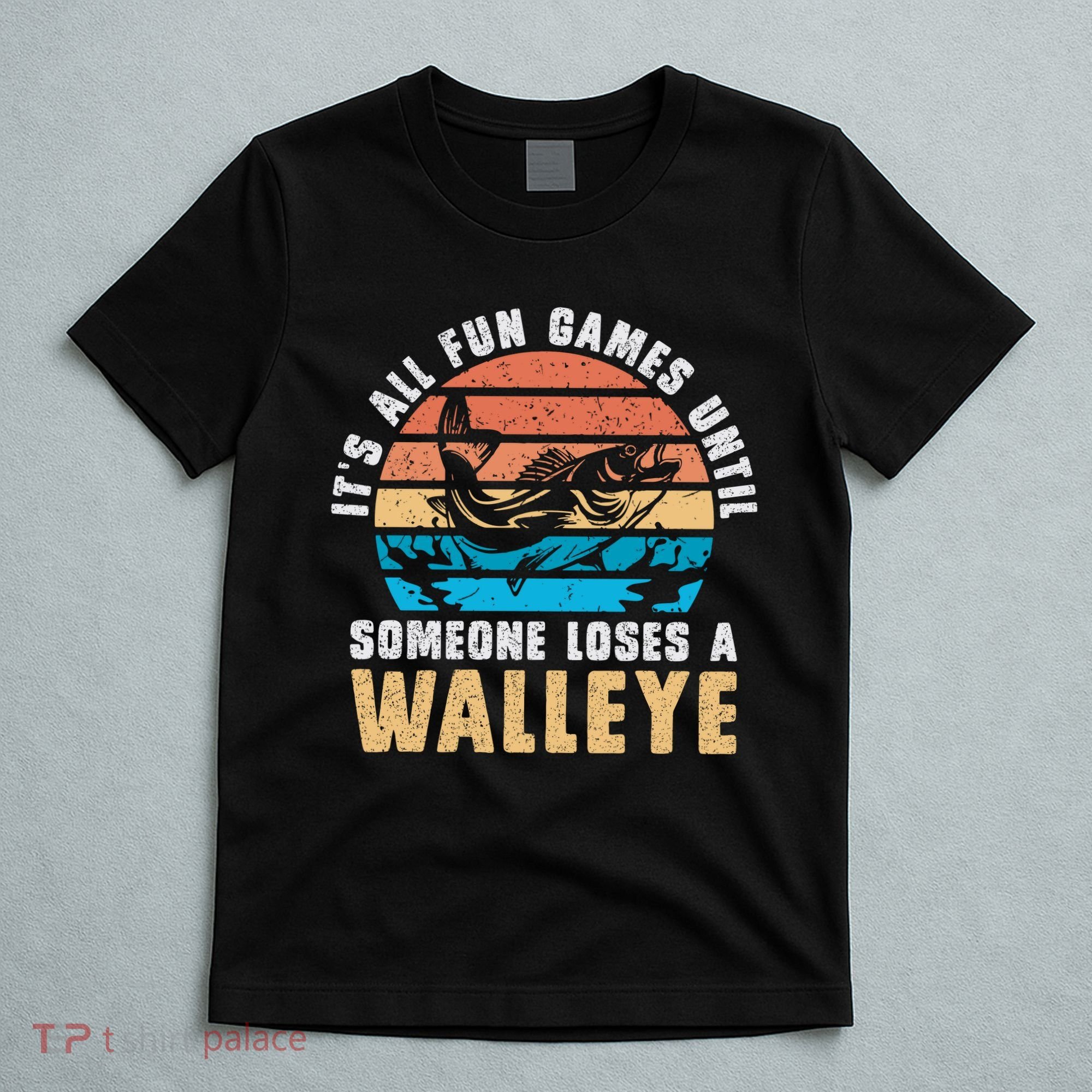 It's All Fun And Game Until Someone Loses A Walleye Fishing T-Shirt